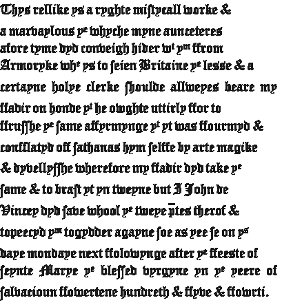 “Thys rellike ys a ryghte mistycall worke & a marvaylous y? whyche myne aunceteres afore tyme dyd conveigh hider w? y? ffrom Armoryke wh? ys to ſeien Britaine y? leſſe & a certayne holye clerke ſhoulde allweyes beare my ffadir on honde y? he owghte uttirly ffor to ffruſſhe y? ſame affyrmynge y? yt was ffourmyd & confflatyd off ſathanas hym ſelffe by arte magike & dyvellyſſhe wherefore my ffadir dyd take y? ſame & to braſt yt yn tweyne but I John de Vincey dyd ſave whool y? tweye p?tes therof & topeecyd y? togydder agayne ſoe as yee ſe on y{s} daye mondaye next ffolowynge after y? ffeeste of ſeynte Marye y? bleſſed vyrgyne yn y? yeere of ſalvacioun ffowertene hundreth & ffyve & ffowrti.”