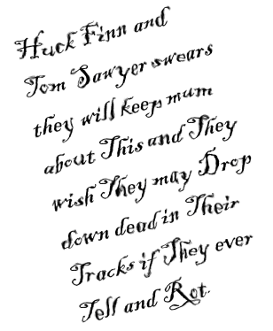 Huck Finn and Tom Sawyer swears they will keep mum about This and They wish They may Drop down dead in Their Tracks if They ever Tell and Rot.